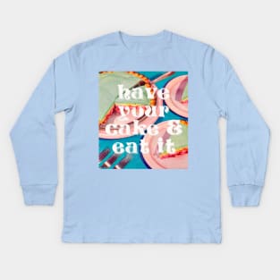 Have your Cake & Eat it Kids Long Sleeve T-Shirt